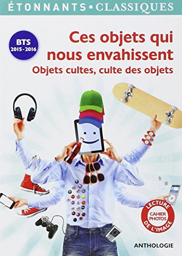 Ces objets qui nous envahissent : objets cultes, culte des objets : BTS 2015-2016