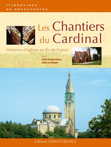 Les chantiers du Cardinal : histoires d'églises en Ile-de-France