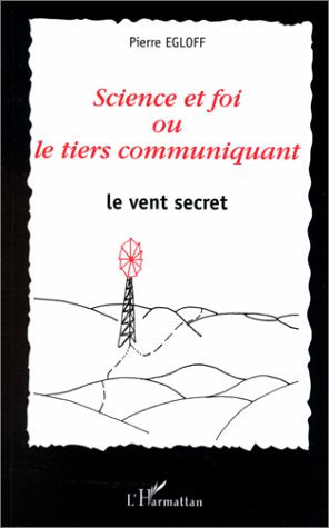 Science et foi ou Le tiers communiquant : le vent secret