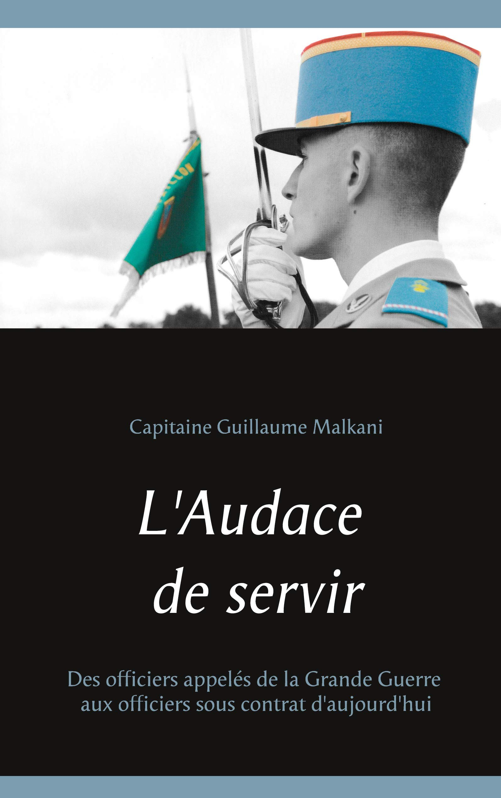 L'Audace de servir : Des officiers appelés de la Grande Guerre aux officiers sous contrat d'aujourd'