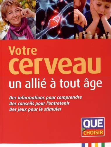 Votre cerveau, un allié à tout âge : des informations pour comprendre, des conseils pour l'entreteni