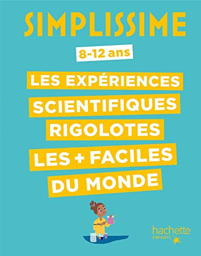 Simplissime : les expériences scientifiques rigolotes les + faciles du monde : 8-12 ans