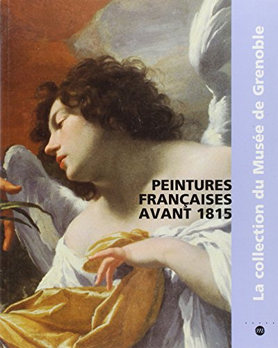 Peintures françaises avant 1815 : la collection du musée de Grenoble : catalogue raisonné