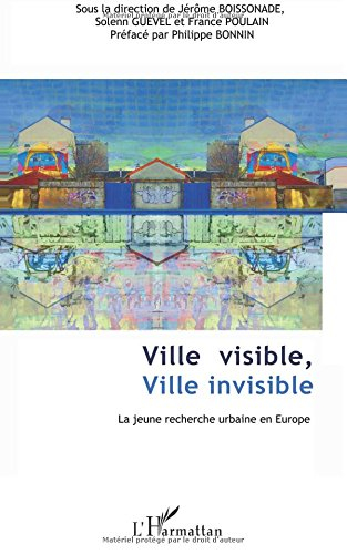Ville visible, ville invisible : la jeune recherche urbaine en Europe