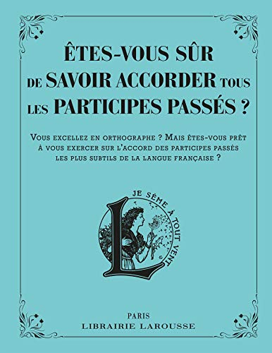 Etes-vous sûr de savoir accorder tous les participes passés ? : vous excellez en orthographe ? Mais 