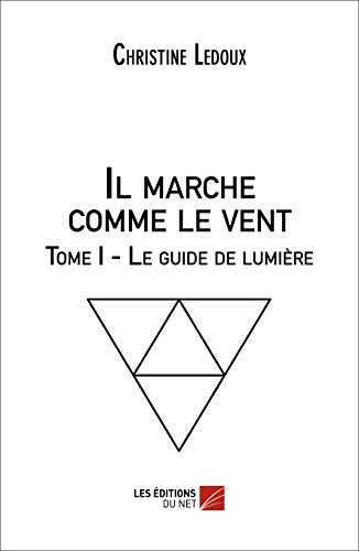 Il marche comme le vent - Tome I, Le guide de lumière