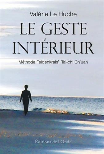 Le geste intérieur : méthode Feldenkrais, tai-chi ch'üan