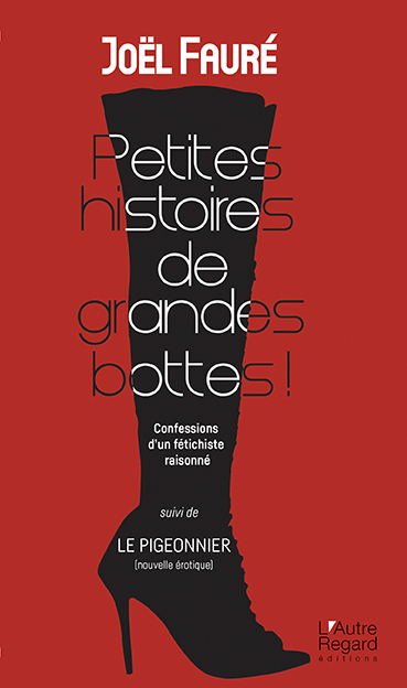 Petites histoires de grandes bottes ! : confessions d'un fétichiste raisonné. Le pigeonnier : nouvel