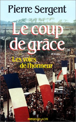 Les Voies de l'honneur. Vol. 3. Le Coup de grâce