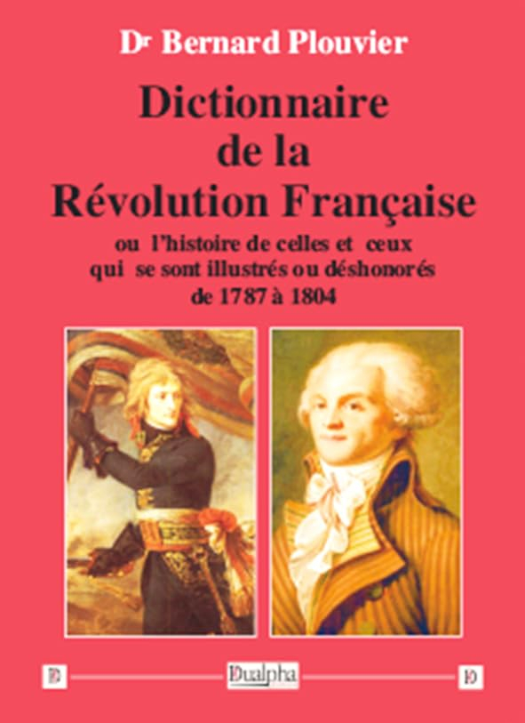 Dictionnaire de la Révolution française ou L'histoire de celles et ceux qui se sont illustrés ou dés