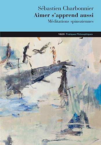Aimer s'apprend aussi : méditations spinoziennes