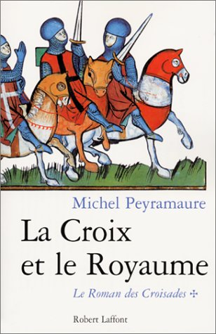 Le roman des croisades. Vol. 1. La croix et le royaume