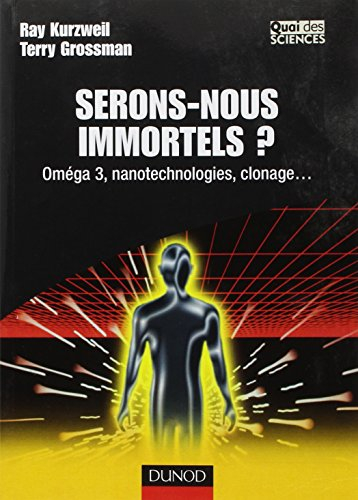 Serons-nous immortels ? : Oméga-3, nanotechnologies, clonage...