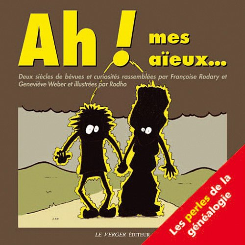 Ah ! Mes aïeux... : deux siècles de bévues et curiosités : les perles de la généalogie