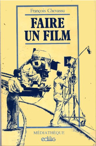 Faire un film : produire, écrire, réaliser, diffuser