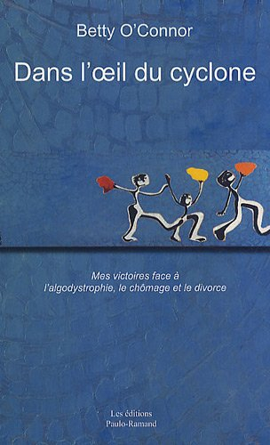 dans l'oeil du cyclone : mes victoires face à l'algodystrophie, le chômage et le divorce