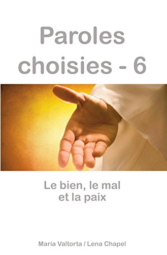 Paroles choisies. Vol. 6. Le bien, le mal et la paix : révélations de Jésus à Maria Valtorta
