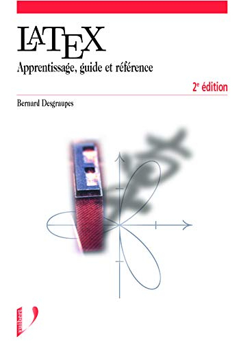 Latex : apprentissage, guide et référence