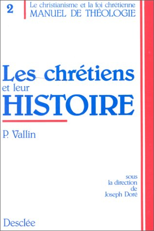 Manuel de théologie : le christianisme et la foi chrétienne. Vol. 2. Les Chrétiens et leur histoire
