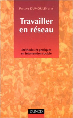 travailler en réseau : méthodes et pratiques en intervention sociale