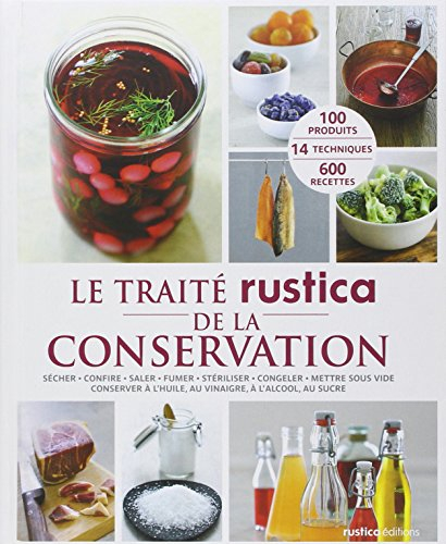 Le traité rustica de la conservation : sécher, confire, saler, fumer, stériliser, congeler, mettre s