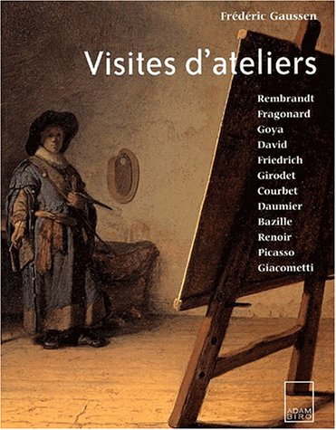 Visites d'ateliers : Rembrandt, Fragonard, Goya, David, Friedrich, Girodet, Courbet, Daumier, Bazill