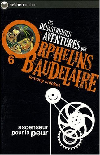 Les désastreuses aventures des orphelins Baudelaire. Vol. 6. Ascenseur pour la peur