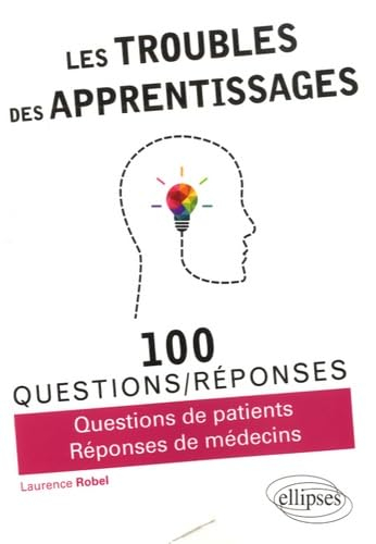Les troubles des apprentissages : 100 questions-réponses : questions de patients, réponses de médeci