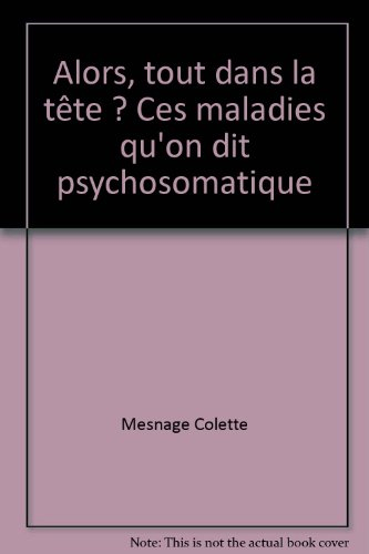 Alors, tout dans la tête ? : ces maladies qu'on dit psychosomatiques
