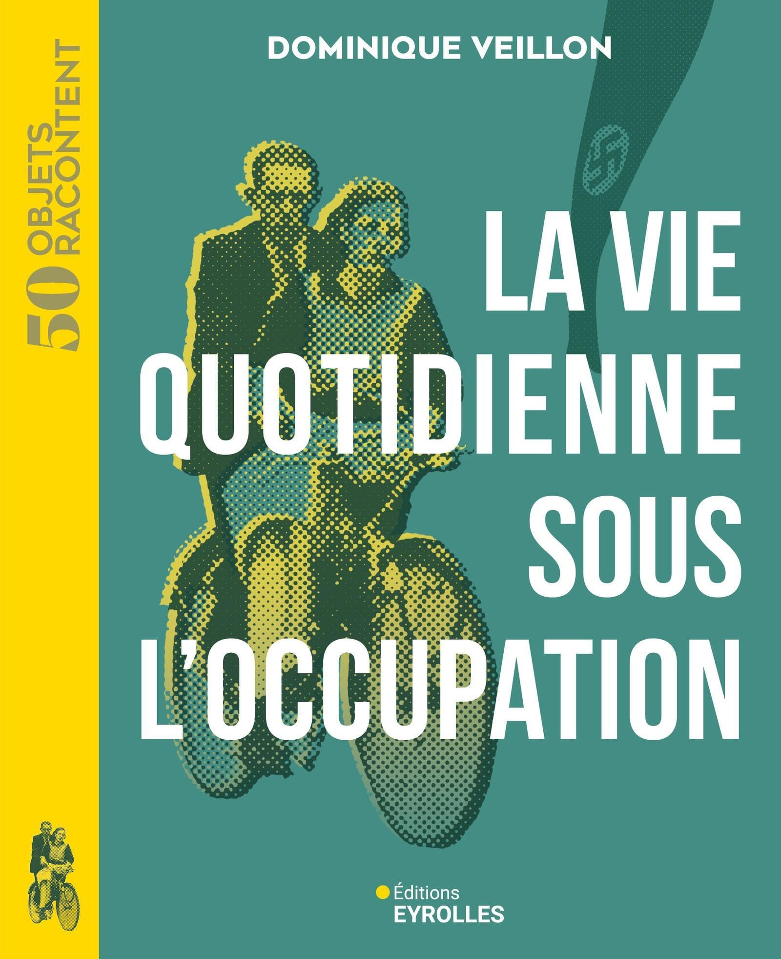 La vie quotidienne sous l'Occupation : 1939-1945