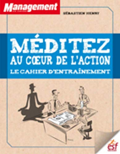 Méditez au coeur de l'action : le cahier d'entraînement