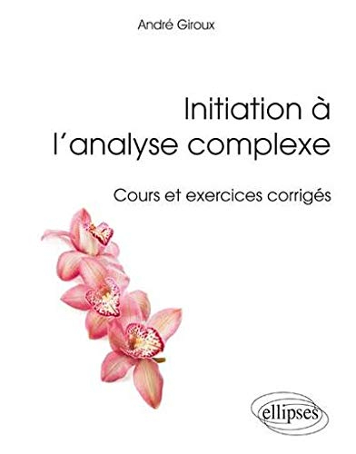 Initiation à l'analyse complexe : cours et exercices corrigés