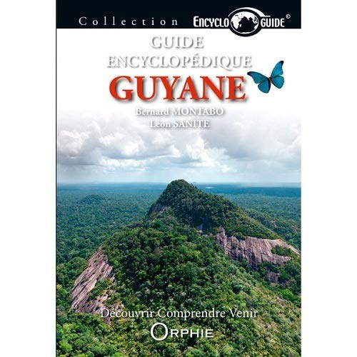 Guyane : guide encyclopédique : découvrir, comprendre, venir