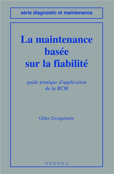La maintenance basée sur la fiabilité : guide pratique d'application de la RCM