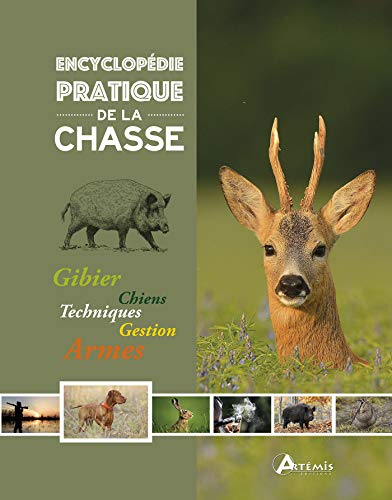 Encyclopédie pratique de la chasse : gibier, chiens, techniques, gestion, armes