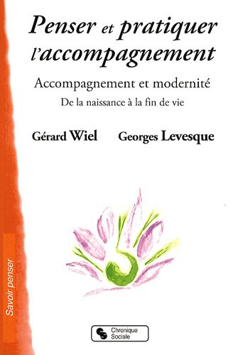 Penser et pratiquer l'accompagnement : accompagnement et modernité, de la naissance à la fin de vie
