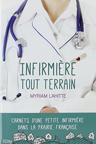 Infirmière tout terrain : carnets d'une petite infirmière dans la prairie française