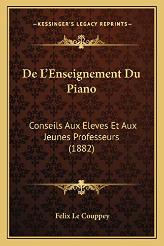 De L'Enseignement Du Piano: Conseils Aux Eleves Et Aux Jeunes Professeurs (1882)