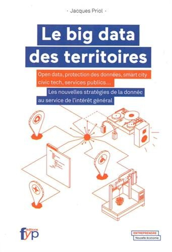 Le big data des territoires : open data, protection des données, smart city, civic tech, services pu