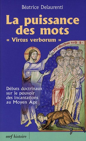 La puissance des mots (virtus verborum) : débats doctrinaux sur le pouvoir des incantations au Moyen