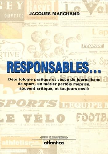 Responsables... : déontologie pratique et vécue du journalisme de sport, un métier parfois méprisé, 