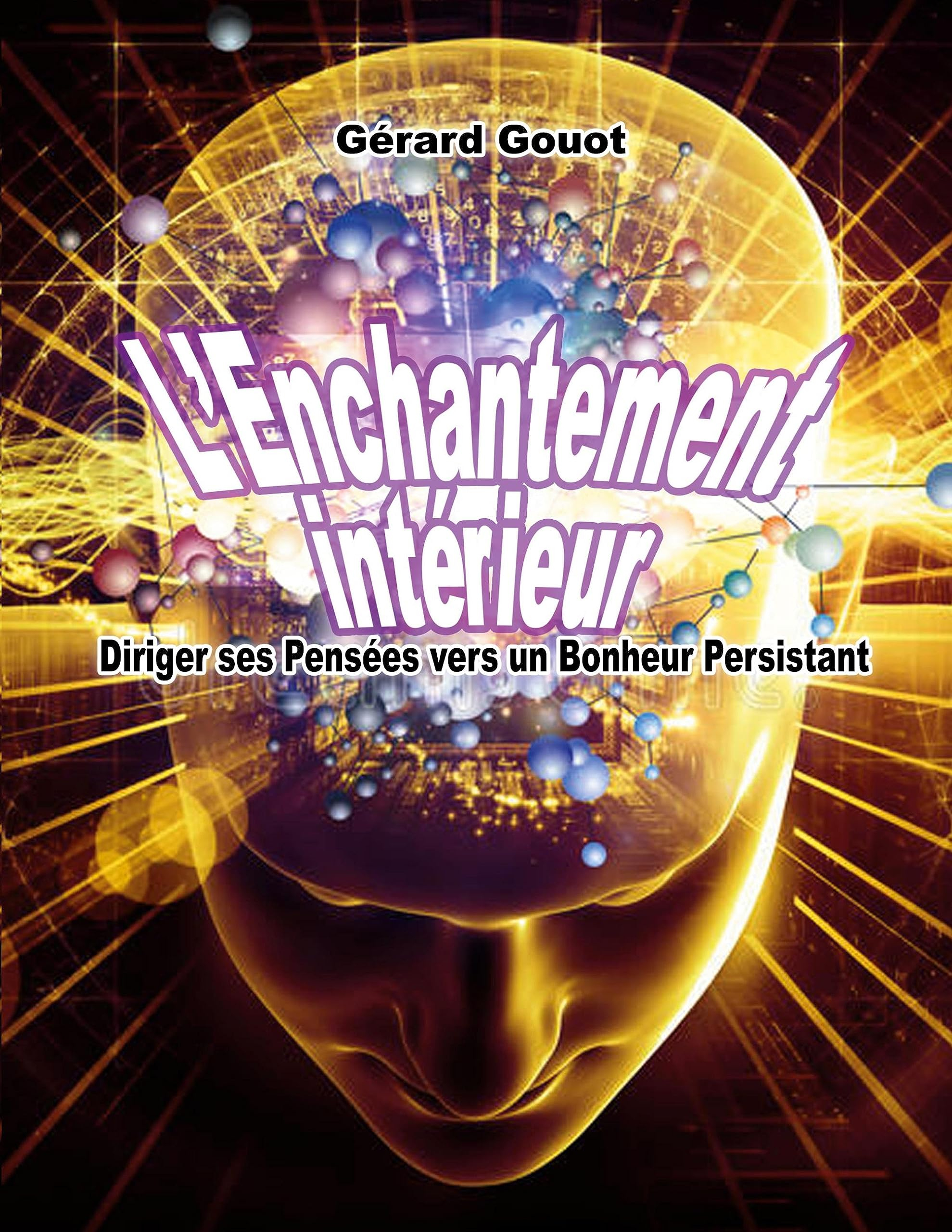 L'Enchantement intérieur : Diriger ses Pensées vers un Bonheur Persistant