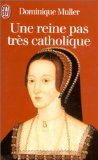 Une reine pas très catholique : Anne Boleyn, une biographie