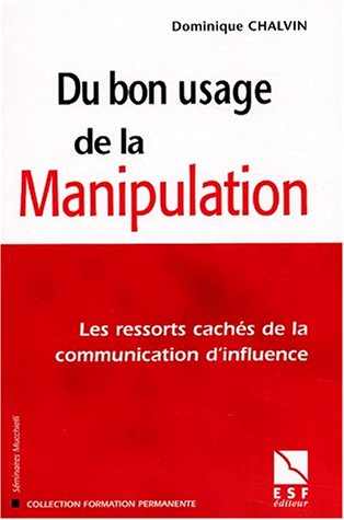Du bon usage de la manipulation : les ressorts cachés de la communication d'influence