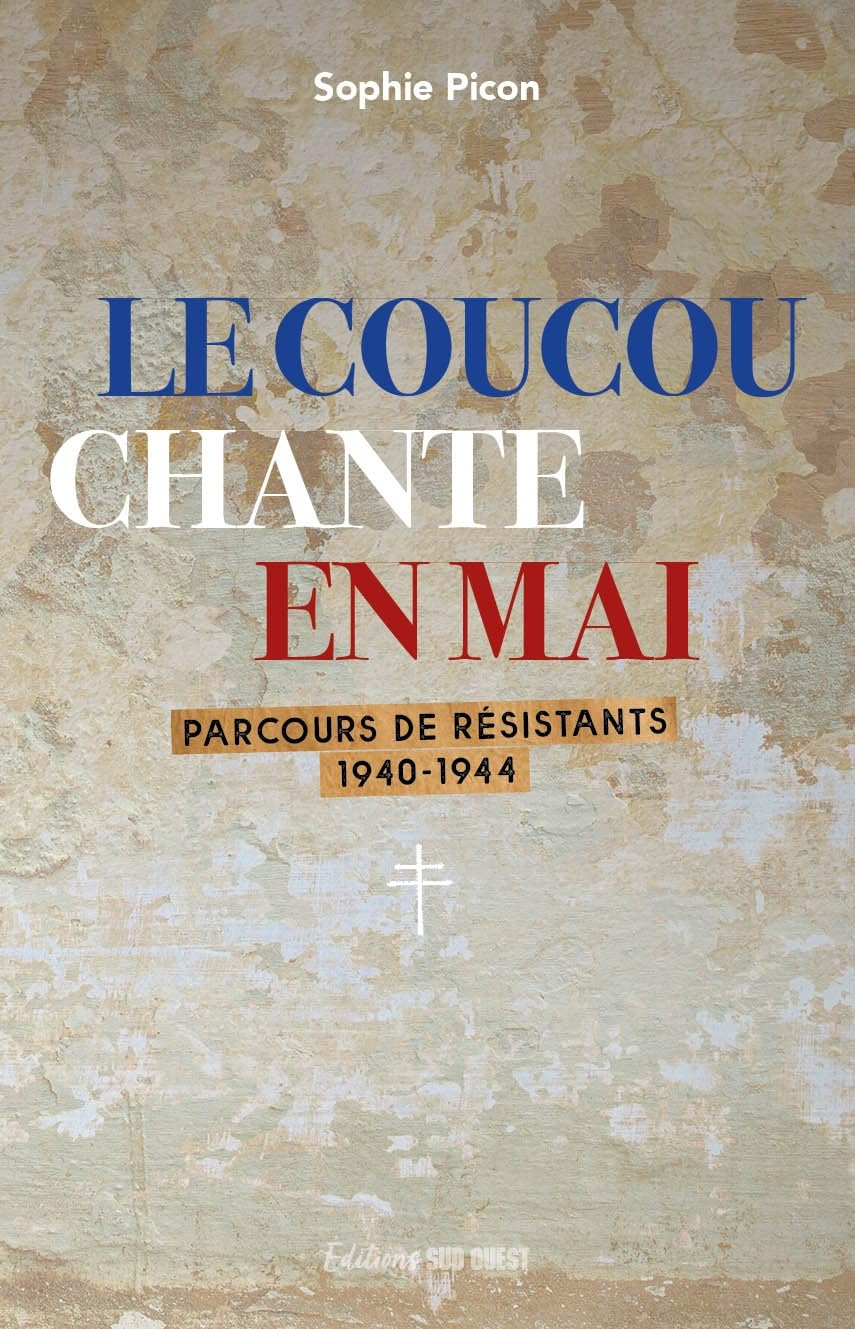 Le coucou chante en mai : parcours de résistants 1940-1944