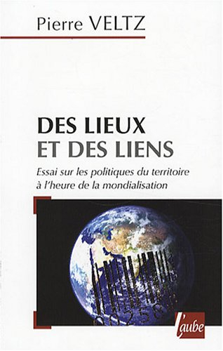 Des lieux et des liens : essai sur les politiques du territoire à l'heure de la mondialisation