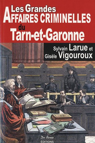 Les grandes affaires criminelles du Tarn-et-Garonne