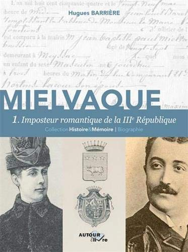 Mielvaque. Vol. 1. Imposteur romantique de la IIIe République