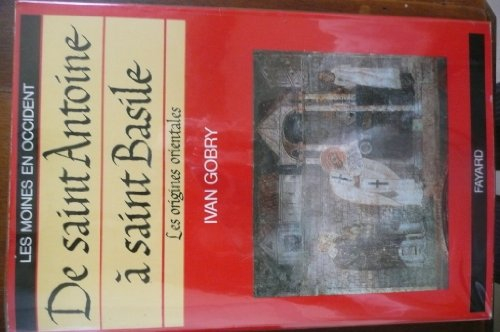 Les moines en Occident. Vol. 1. De saint Antoine à saint Basile, les origines orientales