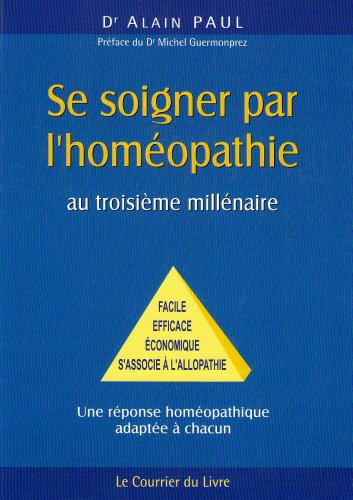 Se soigner par l'homéopathie au troisième millénaire : facile, efficace, économique, s'associe à l'a